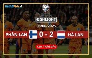 Highlight Bóng Đá Phần Lan Vs Hà Lan 08/06/2025